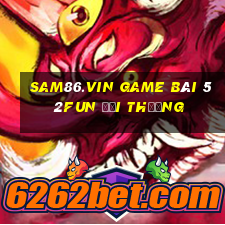 Sam86.Vin Game Bài 52Fun Đổi Thưởng