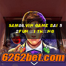 Sam86.Vin Game Bài 52Fun Đổi Thưởng