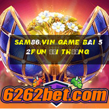 Sam86.Vin Game Bài 52Fun Đổi Thưởng