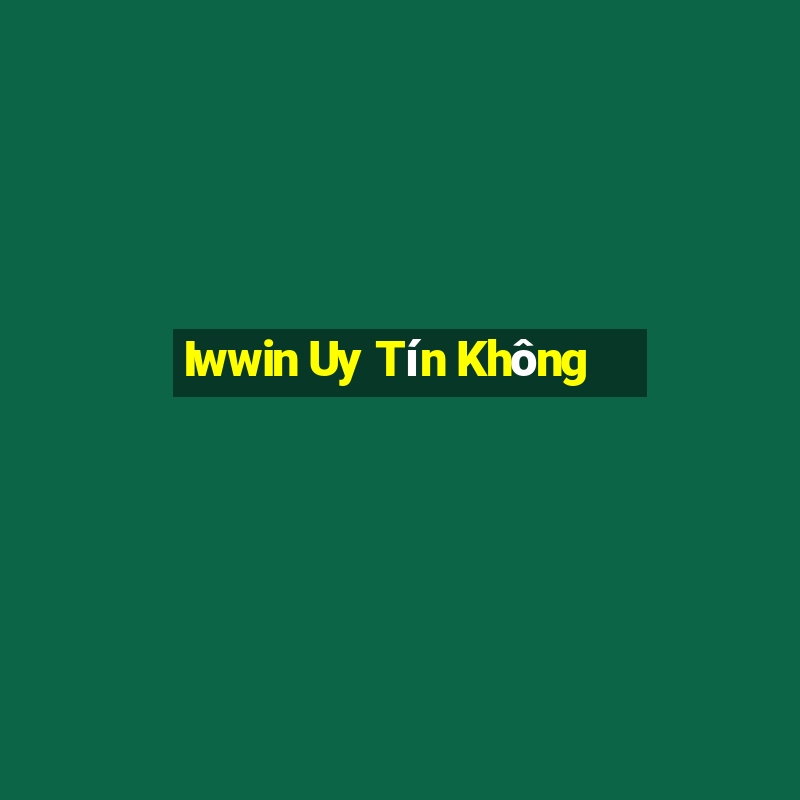 Iwwin Uy Tín Không