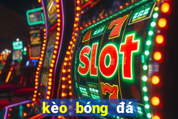 kèo bóng đá giao hữu