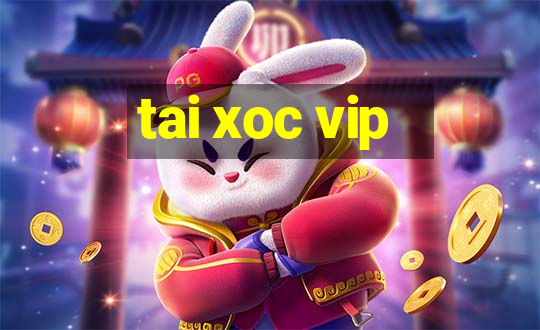 tai xoc vip