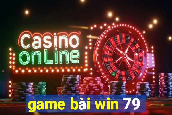 game bài win 79