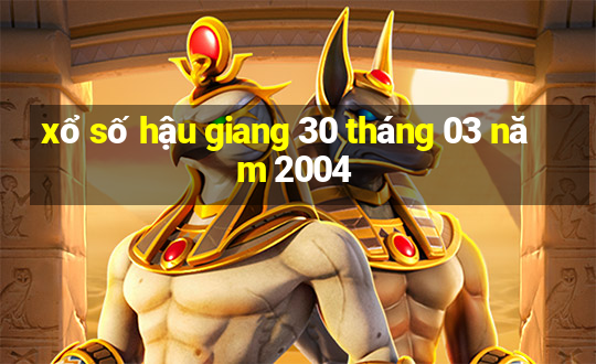 xổ số hậu giang 30 tháng 03 năm 2004