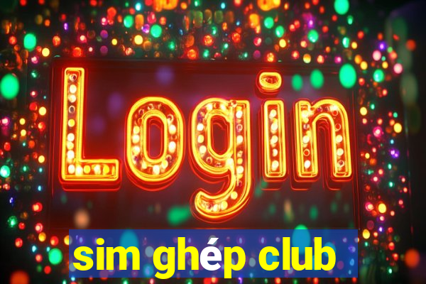 sim ghep club