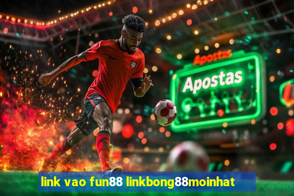 link vao fun88 linkbong88moinhat