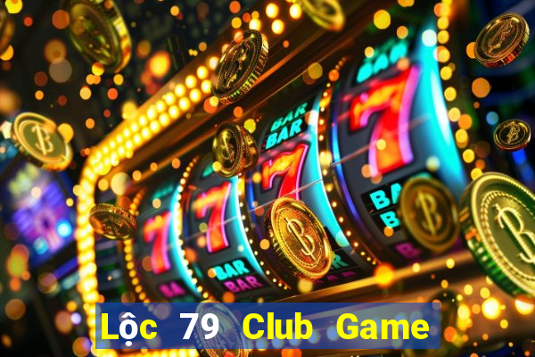 Lộc 79 Club Game Bài Ma Cao