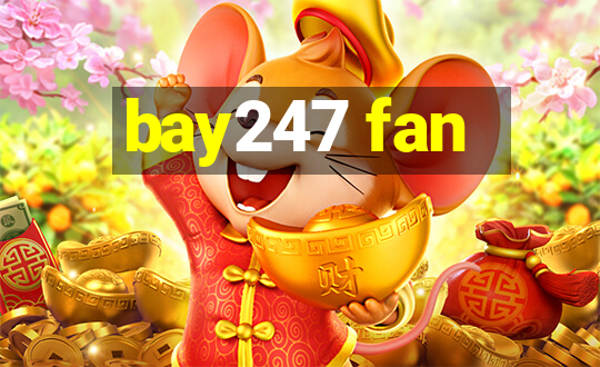 bay247 fan