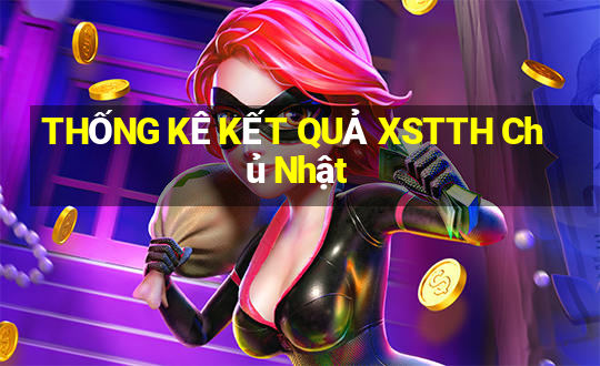 THỐNG KÊ KẾT QUẢ XSTTH Chủ Nhật