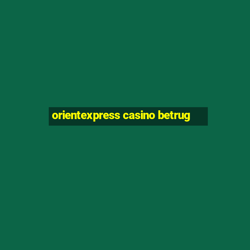 orientexpress casino betrug