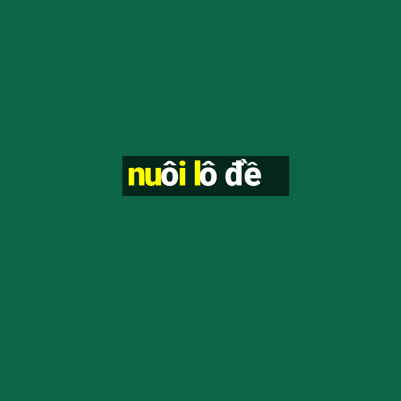 nuôi lô đề