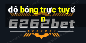 độ bóng trực tuyến