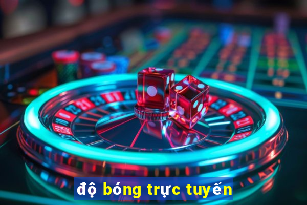 độ bóng trực tuyến