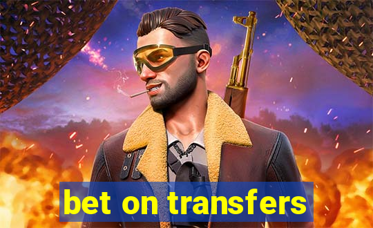 bet on transfers