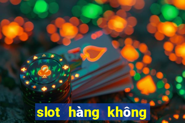 slot hàng không là gì