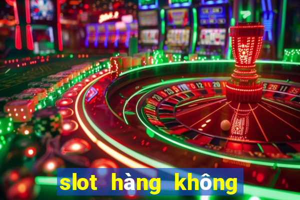 slot hàng không là gì