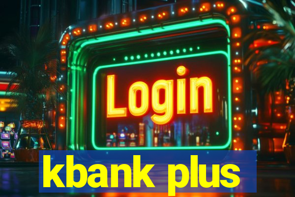 kbank plus