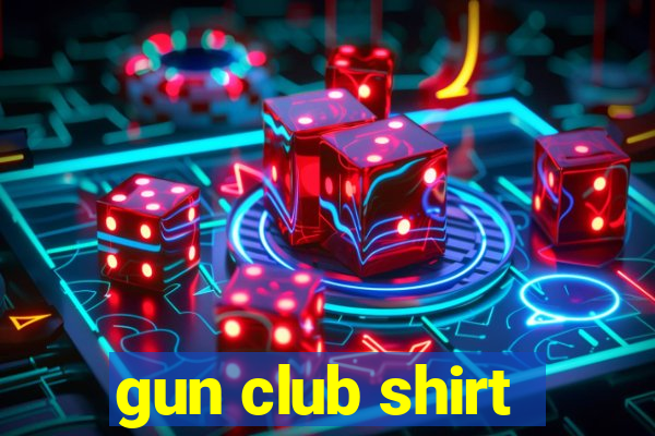 gun club shirt