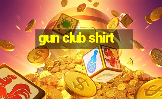 gun club shirt