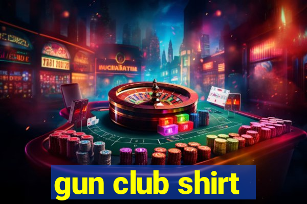 gun club shirt