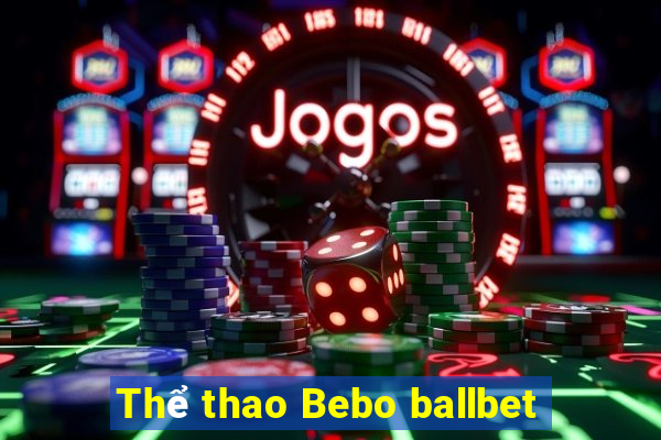 Thể thao Bebo ballbet