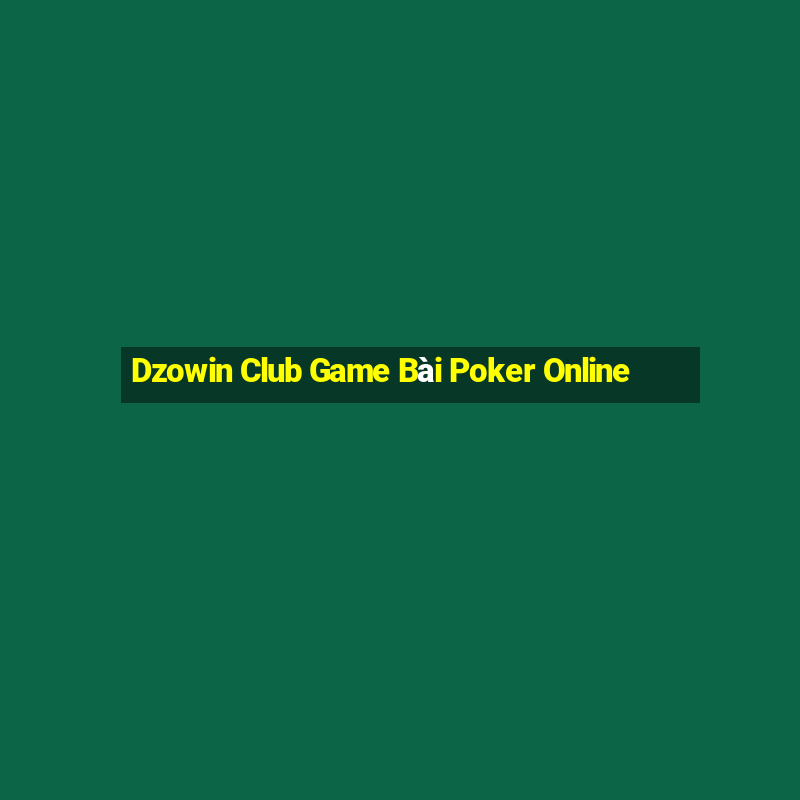 Dzowin Club Game Bài Poker Online