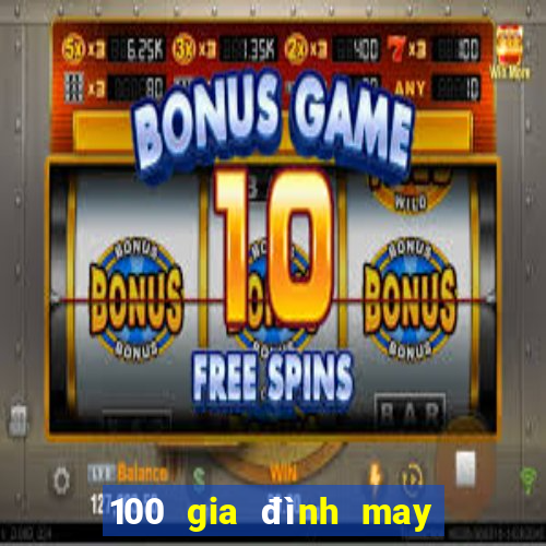 100 gia đình may mắn 6