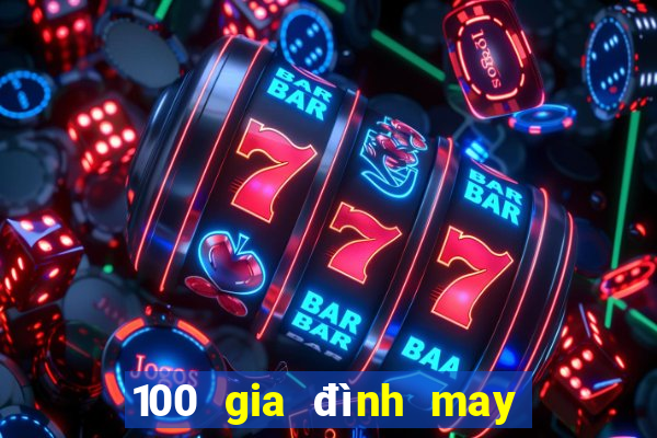 100 gia đình may mắn 6