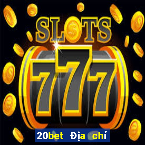 20bet Địa chỉ tải siêu thánh