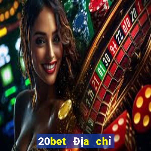 20bet Địa chỉ tải siêu thánh