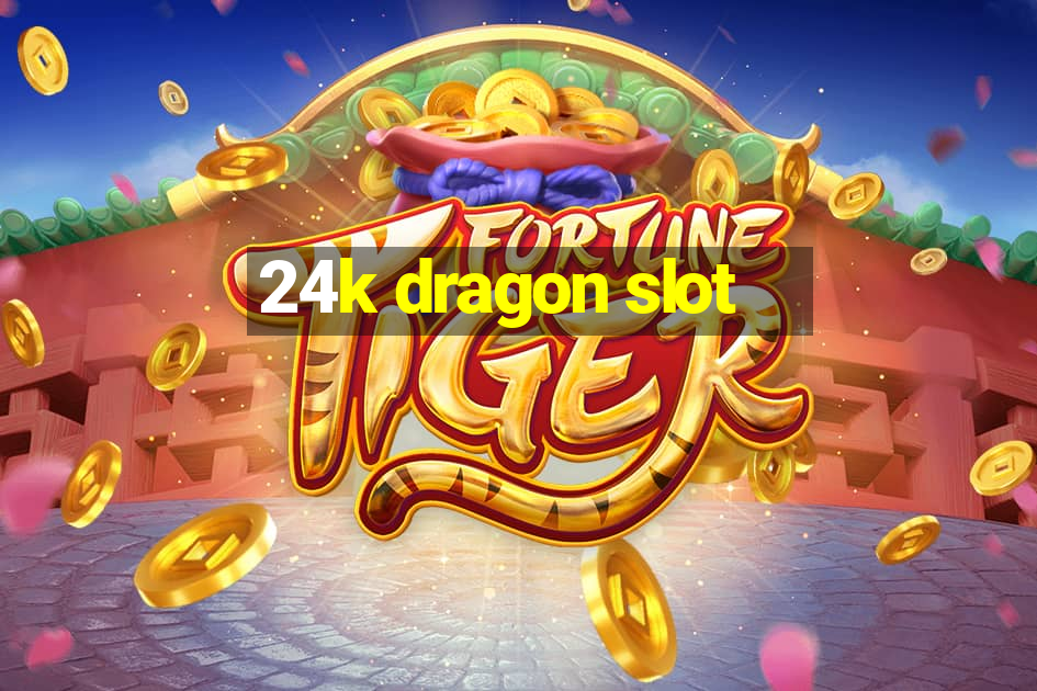 24k dragon slot