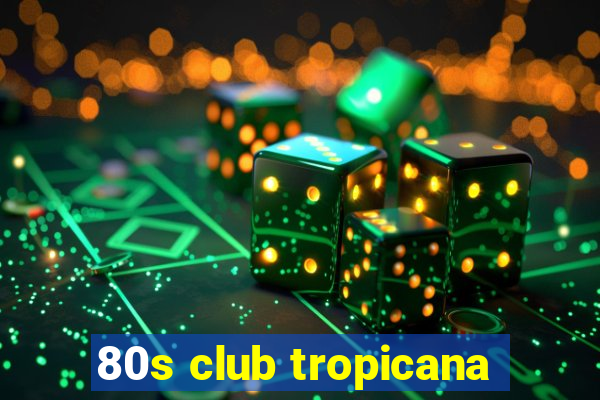 80s club tropicana