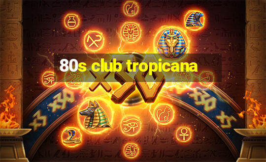 80s club tropicana