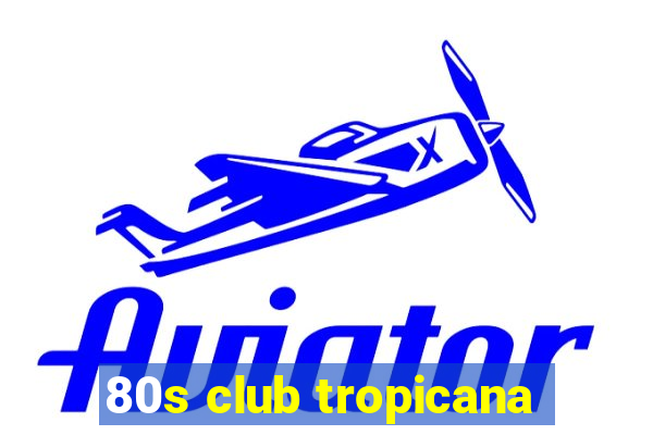 80s club tropicana