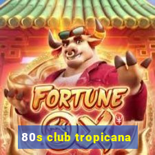 80s club tropicana