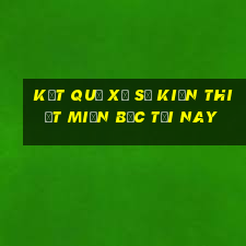 kết quả xổ số kiến thiết miền bắc tối nay