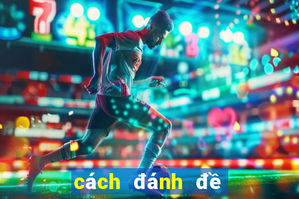 cách đánh đề miền nam