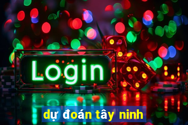 dự đoán tây ninh