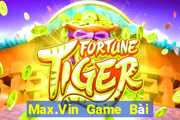 Max.Vin Game Bài Đổi Thưởng Caovietnet