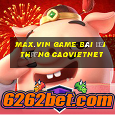 Max.Vin Game Bài Đổi Thưởng Caovietnet