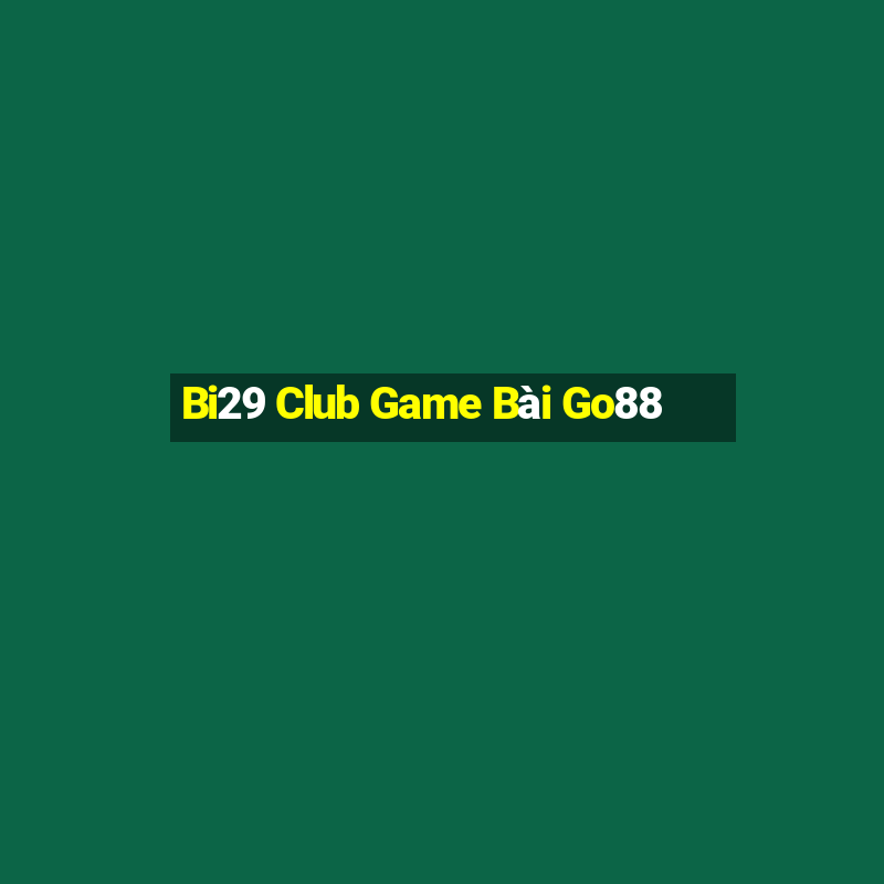 Bi29 Club Game Bài Go88