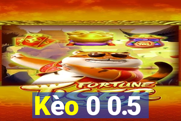 Kèo 0 0.5