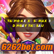 Thống kê xổ số Max 3D ngày thứ sáu