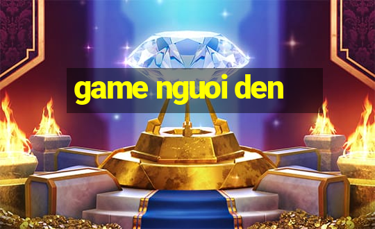 game nguoi den