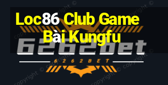 Loc86 Club Game Bài Kungfu