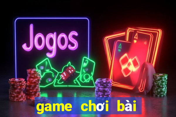 game chơi bài cùng bạn bè