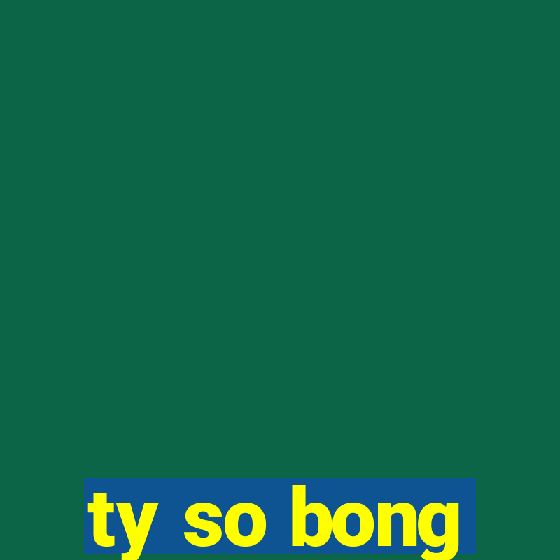 ty so bong