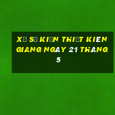 xổ số kiến thiết kiên giang ngày 21 tháng 5