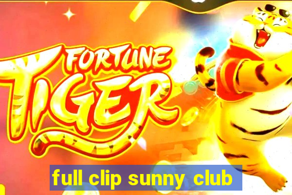 full clip sunny club