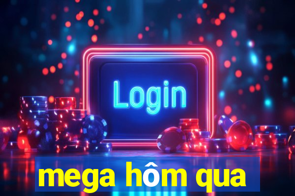 mega hôm qua